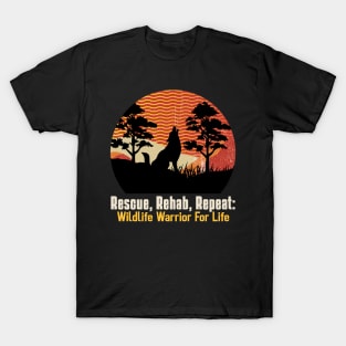 Rescue, Rehab, Repeat: Wildlife Warrior For Life T-Shirt